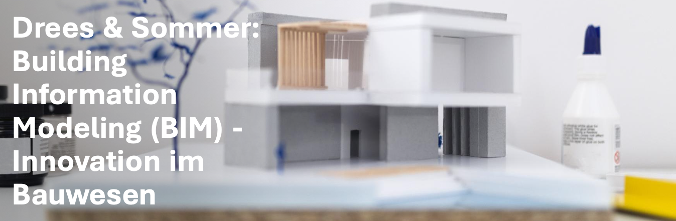 Drees & Sommer: Building Information Modeling (BIM) – Innovation im Bauwesen